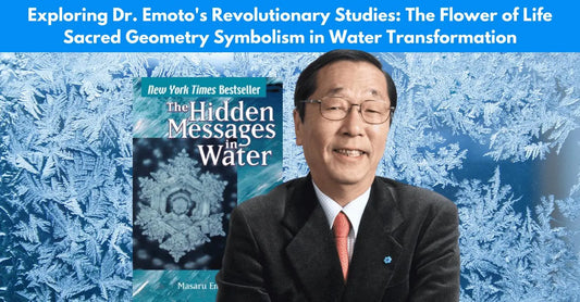 Exploring Dr. Emoto's Revolutionary Studies: The Flower of Life Sacred Geometry Symbolism in Water Transformation