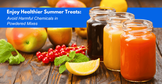 Enjoy Healthier Summer Treats: Avoid Harmful Chemicals in Powdered Mixes