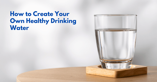Create Your Own Healthy Drinking Water