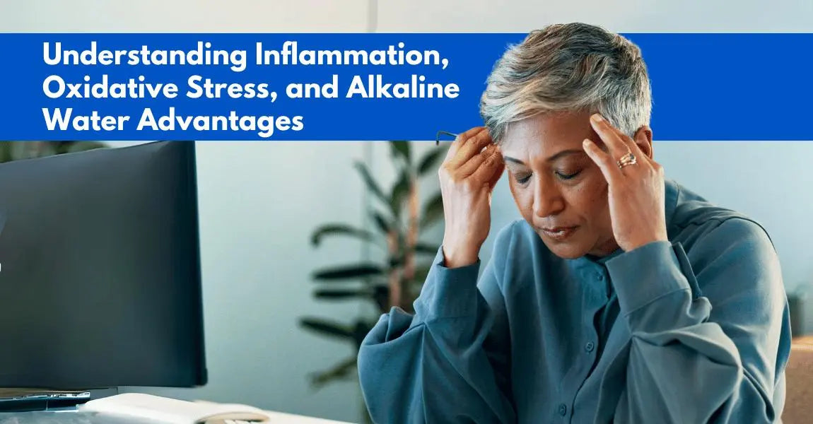 Understanding Inflammation, Oxidative Stress, and Alkaline Water Advantages